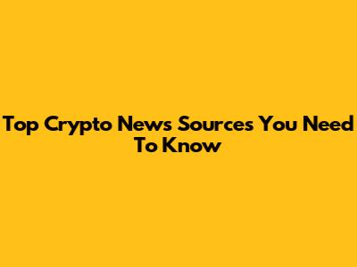 Top Crypto News Sources You Need To Know