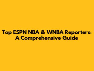 Top ESPN NBA & WNBA Reporters: A Comprehensive Guide