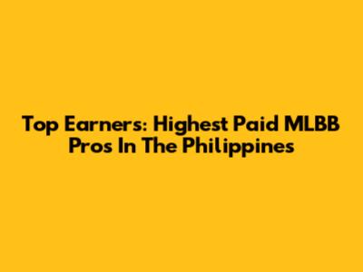 Top Earners: Highest Paid MLBB Pros In The Philippines