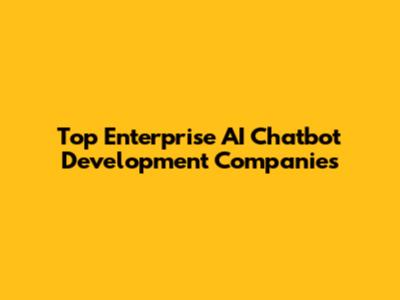 Top Enterprise AI Chatbot Development Companies
