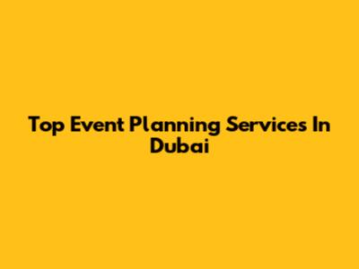 Top Event Planning Services In Dubai