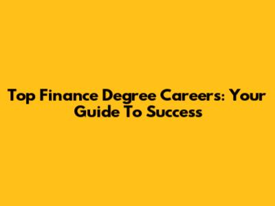Top Finance Degree Careers: Your Guide To Success