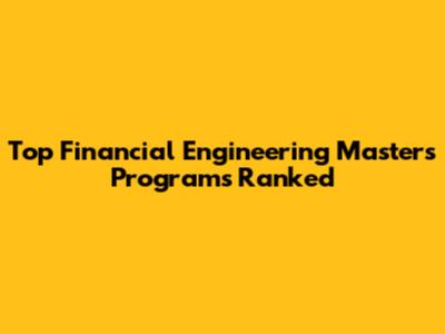 Top Financial Engineering Master's Programs Ranked