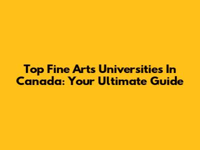 Top Fine Arts Universities In Canada: Your Ultimate Guide