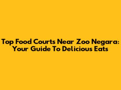 Top Food Courts Near Zoo Negara: Your Guide To Delicious Eats