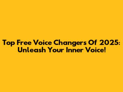 Top Free Voice Changers Of 2025: Unleash Your Inner Voice!
