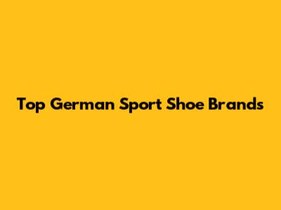 Top German Sport Shoe Brands