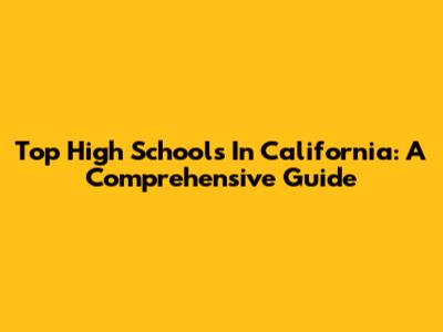 Top High Schools In California: A Comprehensive Guide