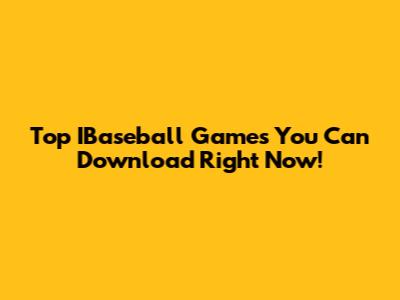 Top IBaseball Games You Can Download Right Now!