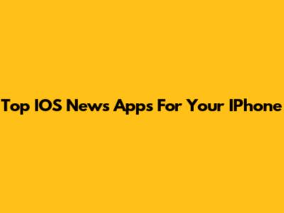 Top IOS News Apps For Your IPhone