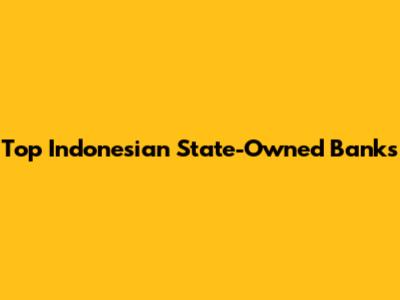 Top Indonesian State-Owned Banks