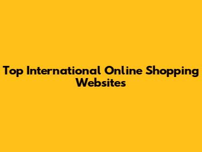 Top International Online Shopping Websites