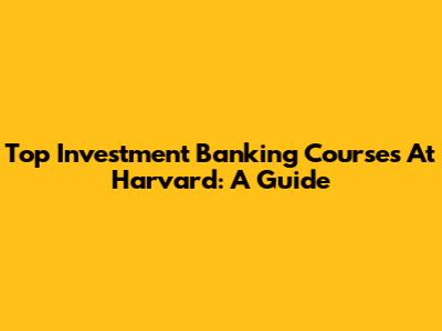 Top Investment Banking Courses At Harvard: A Guide