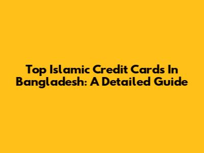 Top Islamic Credit Cards In Bangladesh: A Detailed Guide