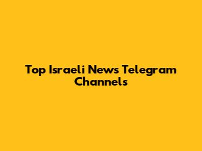 Top Israeli News Telegram Channels