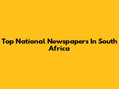 Top National Newspapers In South Africa