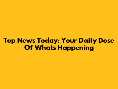 Top News Today: Your Daily Dose Of What's Happening