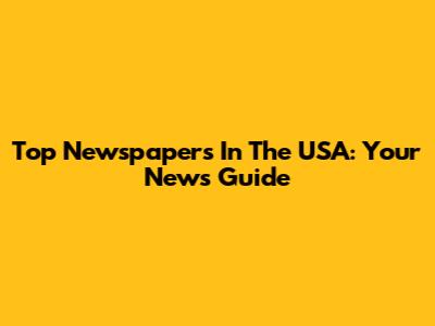 Top Newspapers In The USA: Your News Guide