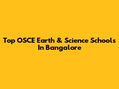 Top OSCE Earth & Science Schools In Bangalore