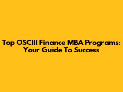 Top OSCIII Finance MBA Programs: Your Guide To Success