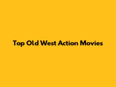 Top Old West Action Movies
