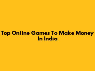 Top Online Games To Make Money In India
