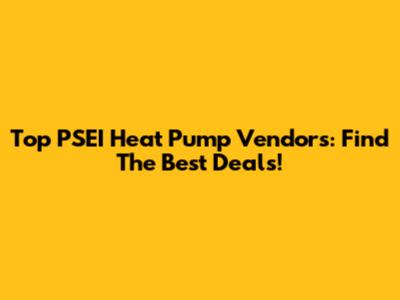 Top PSEI Heat Pump Vendors: Find The Best Deals!
