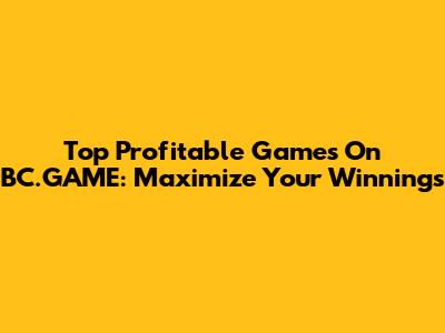 Top Profitable Games On BC.GAME: Maximize Your Winnings