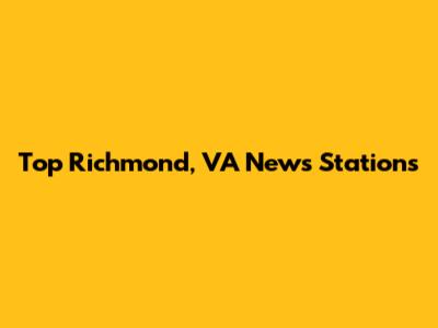 Top Richmond, VA News Stations