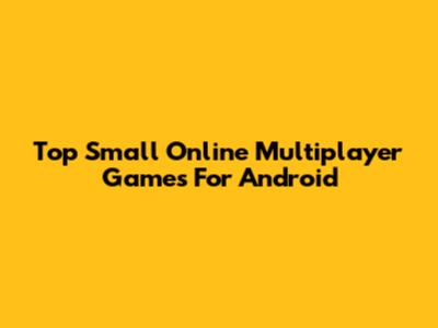 Top Small Online Multiplayer Games For Android