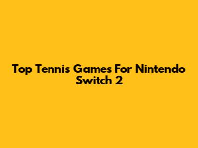 Top Tennis Games For Nintendo Switch 2