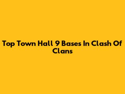 Top Town Hall 9 Bases In Clash Of Clans
