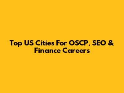 Top US Cities For OSCP, SEO & Finance Careers