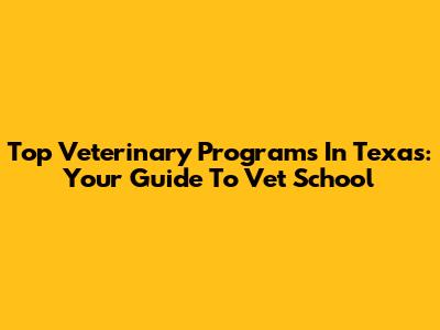 Top Veterinary Programs In Texas: Your Guide To Vet School