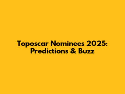 Toposcar Nominees 2025: Predictions & Buzz
