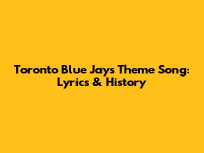 Toronto Blue Jays Theme Song: Lyrics & History