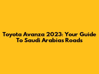 Toyota Avanza 2023: Your Guide To Saudi Arabia's Roads