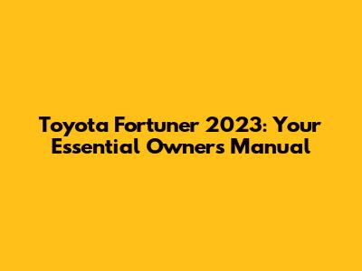 Toyota Fortuner 2023: Your Essential Owner's Manual