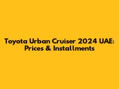 Toyota Urban Cruiser 2024 UAE: Prices & Installments