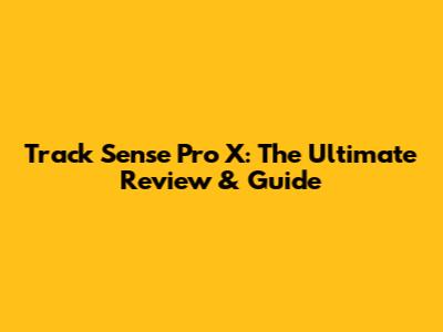 Track Sense Pro X: The Ultimate Review & Guide