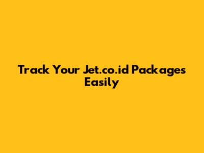 Track Your Jet.co.id Packages Easily
