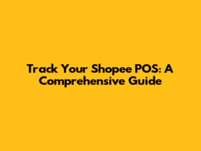 Track Your Shopee POS: A Comprehensive Guide