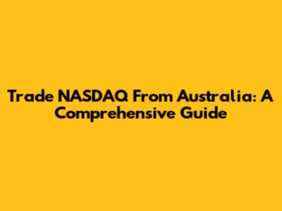 Trade NASDAQ From Australia: A Comprehensive Guide