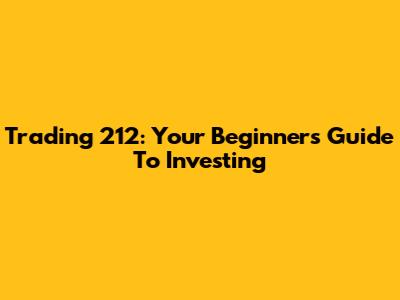 Trading 212: Your Beginner's Guide To Investing