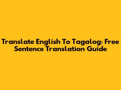 Translate English To Tagalog: Free Sentence Translation Guide
