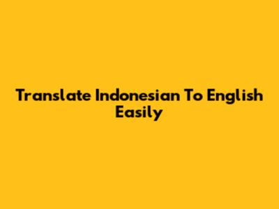 Translate Indonesian To English Easily