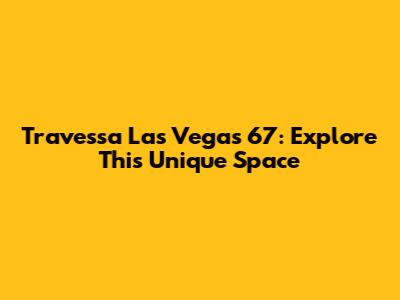 Travessa Las Vegas 67: Explore This Unique Space