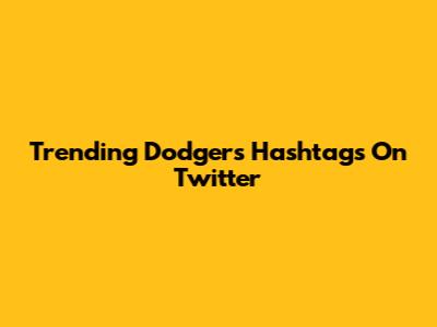 Trending Dodgers Hashtags On Twitter