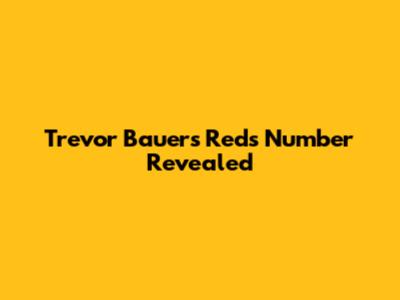 Trevor Bauer's Reds Number Revealed