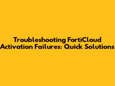 Troubleshooting FortiCloud Activation Failures: Quick Solutions